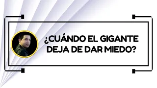 ¿Cuándo el gigante deja de dar miedo?