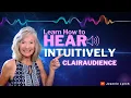 Learn How To Hear Intuitively - Develop Your Clairaudience 2 Fun Exercises