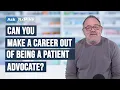 Can You Make a Career Out of Being a Patient Advocate