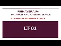 LT-02 - Primavera P6 User Interface and Database Free Primavera P6 Online tutorial for beginners