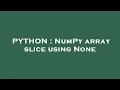 PYTHON NumPy array slice using None