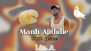 MANH AJITHDIE BY PIOTH PEACE NEW SONG SOUTH SUDAN MUSIC 2025 2026 