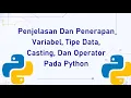 PENJELASAN DAN PENERAPAN VARIABEL TIPE DATA CASTING DAN OPERATOR PADA PYTHON