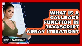 What Is A Callback Function In JavaScript Array Iteration - JavaScript Toolkit