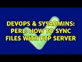 DevOps SysAdmins Perl How to sync files with ftp server 3 Solutions