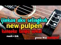 Download Lagu ijinkan aku selingkuh new pulpen karaoke tanpa vokal