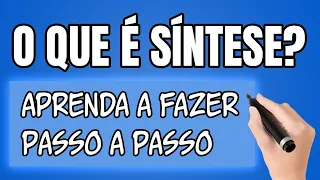 O que é SÍNTESE: Como Fazer uma Síntese PERFEITA Passo a Passo