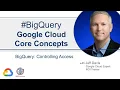 Core Concepts BigQuery Controlling Access