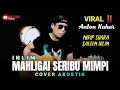 Download Lagu Viral ‼️ ANTON KAHAR Palu Mirip suara Saleem Iklim Cover MAHLIGAI SERIBU MIMPI  || Cover Akustik