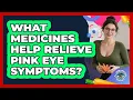 What Medicines Help Relieve Pink Eye Symptoms