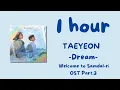 Download Lagu [1 hour] TAEYEON - Dream - Welcome to Samdal-ri OST Part.3