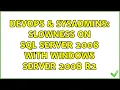 DevOps SysAdmins Slowness on SQL Server 2008 with Windows Server 2008 R2 4 Solutions