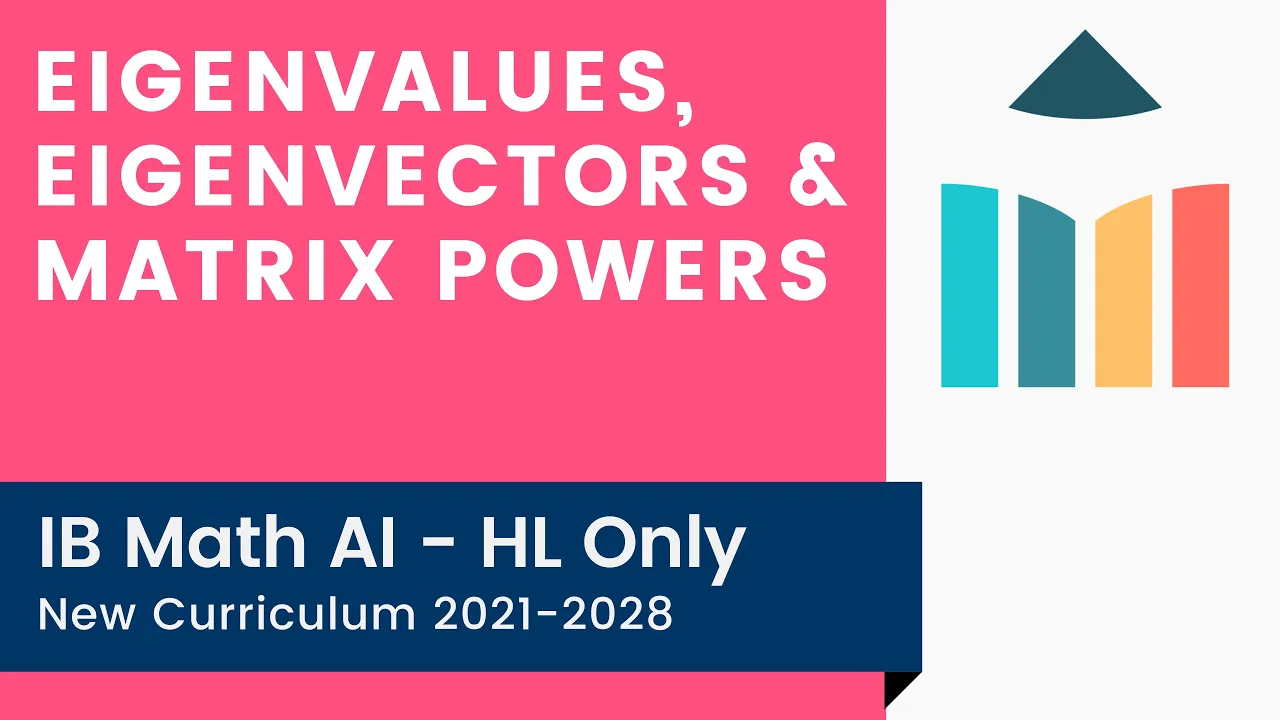 Eigenvalues, Eigenvectors & Matrix Powers [IB Math AI HL]