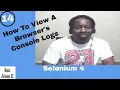 Selenium 4 How To View A Browser s Console Logs 163