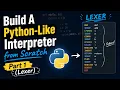 Build A Python Interpreter from Scratch Part 1 Lexer