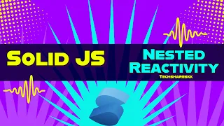 Nested Reactivity in Solid JS Solid JS tutorials Part 24