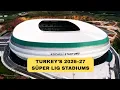 2026 27 Turkey s Super Lig stadiums ranked from smallest to largest