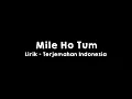 Download Lagu Mile Ho Tum l Lirik dan Terjemahan Indonesia