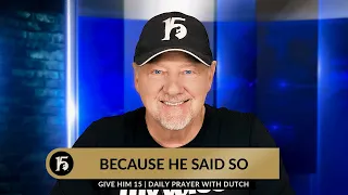 Download Because He Said So | Give Him 15: Daily Prayer with Dutch | April 16, 2024 MP3