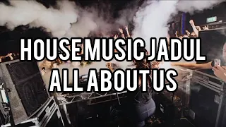 house music jadul all about us