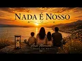 Nada É Nosso | É uma canção sobre o verdadeiro valor da vida. 