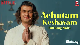 Achutam Keshavam | Full Song Audio | Maharaj | A Netflix Film | Sohail Sen, Sonu Nigam #Janmashtami