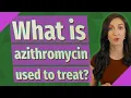 What is azithromycin used to treat