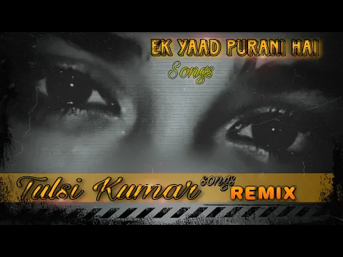 Download MP3 EK YAAD PURANI HAI|FULL SONG REMIX|Tulsi Kumar|HINDI SONGS | PLAY REMIX