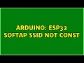 Arduino ESP32 softAP SSID not const 2 Solutions