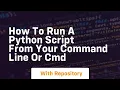 How to run a python script from your command line or cmd