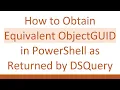 How to Obtain Equivalent ObjectGUID in PowerShell as Returned by DSQuery
