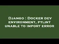 Django Docker dev environment pylint unable to import error