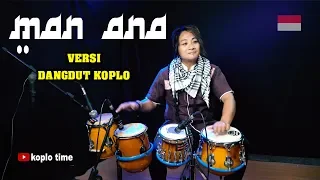 Download MAN ANA versi Dangdut Koplo MP3