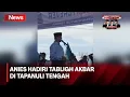 Anies Baswedan Hadiri Tabligh Akbar di Tapanuli Tengah