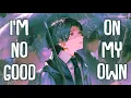 Download Lagu 「Nightcore」→ i'm no good on my own (Lyrics) by fawlin