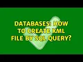 Databases How to create XML file by SQL query