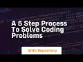 A 5 step process to solve coding problems