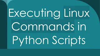 Executing Linux Commands in Python Scripts