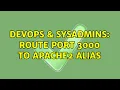 DevOps SysAdmins route port 3000 to apache2 alias