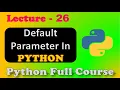 Default Parameter In Python Default Arguments In Python Lecture - 26
