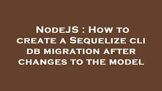 NodeJS How to create a Sequelize cli db migration after changes to the model