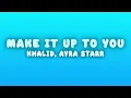 Khalid - Make It Up To You (Lyrics) ft. Ayra Starr