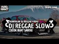 Download Lagu KUMPULAN DJ REGGAE SLOW || DJ CAMPURAN REGGAE SLOW TERBARU VIRAL TIK TOK FYP YANG KALIAN CARI🎵