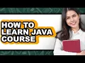 How to Learn Java Course - Easy Guide