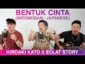 Bentuk Cinta (Indonesian - Japanese) - Hiroaki Kato x Eclat Story