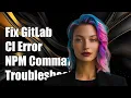Fix GitLab CI Error NPM Command Not Found - Troubleshooting Guide