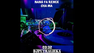 nang fa remix cha ma dj putralieka
