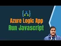 16 Logic App Run Javascript code block in logic