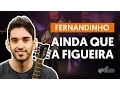 Download Lagu Ainda Que a Figueira - Fernandinho (aula de violão simplificada)