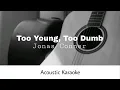 Jonas Conner - Too Young, Too Dumb (Acoustic Karaoke)